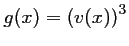 $ g(x)=\left(v(x)\right)^3$