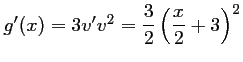 $ g'(x)=3v'v^2
=\dfrac{3}{2}\left(\dfrac{x}{2}+3\right)^2
$