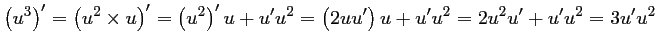 $\displaystyle \left(u^3\right)'=\left(u^2\times u\right)'=\left(u^2\right)'u+u'u^2
=\left(2uu'\right)u +u'u^2
=2u^2u'+u'u^2
=3u'u^2
$