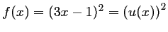 $ f(x)=(3x-1)^2=\left(u(x)\right)^2$