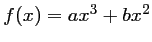 $ f(x)=ax^3+bx^2$