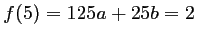 $ f(5)=125a+25b=2$