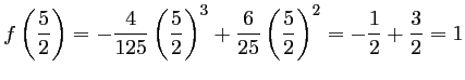 $ f\left(\dfrac{5}{2}\right)
=-\dfrac{4}{125}\left(\dfrac{5}{2}\right)^3+\dfrac{6}{25}\left(\dfrac{5}{2}\right)^2
=-\dfrac{1}{2}+\dfrac{3}{2}=1
$