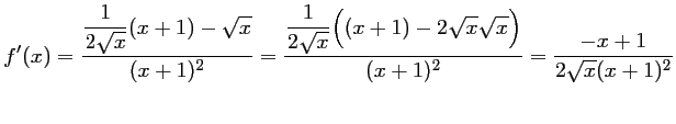 $ f'(x)
=\dfrac{\dfrac{1}{2\sqrt{x}}(x+1)-\sqrt{x}}{(x+1)^2}
=\dfrac{\dfrac{1}...
...Bigl((x+1)-2\sqrt{x}\sqrt{x}\Bigr)}{(x+1)^2}
=\dfrac{-x+1}{2\sqrt{x}(x+1)^2}
$