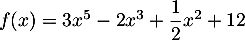 $f(x)=3x^5-2x^3+\dfrac12x^2+12$