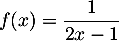 $f(x)=\dfrac{1}{2x-1}$