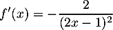 \[f'(x)=-\dfrac{2}{(2x-1)^2}\]