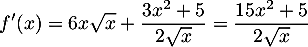 \[f'(x)=6x\sqrt{x}+\dfrac{3x^2+5}{2\sqrt{x}}
  =\dfrac{15x^2+5}{2\sqrt{x}}\]