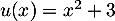 $u(x)=x^2+3$