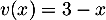 $v(x)=3-x$