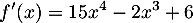 \[f'(x)=15x^4-2x^3+6\]