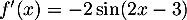 $f'(x)=-2\sin(2x-3)$