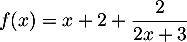 $f(x)=x+2+\dfrac{2}{2x+3}$