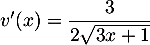 $v'(x)=\dfrac3{2\sqrt{3x+1}}$