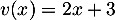 $v(x)=2x+3$