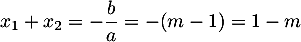 $\displaystyle x_1+x_2=-\frac{b}{a}=-(m-1)=1-m$