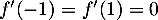 $f'(-1)=f'(1)=0$