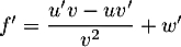 $f'=\dfrac{u'v-uv'}{v^2}+w'$