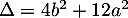 $\Delta=4b^2+12a^2$