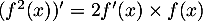 $(f^2(x))'=2f'(x)\times f(x)$