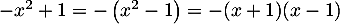 $-x^2+1=-\left( x^2-1\rp=-(x+1)(x-1)$