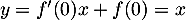 $y=f'(0)x+f(0)=x$