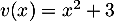 $v(x)=x^2+3$