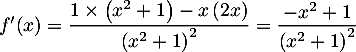 $f'(x)=\dfrac{1\tm\left( x^2+1\rp-x\left( 2x\rp}{\left( x^2+1\rp^2}
  =\dfrac{-x^2+1}{\left( x^2+1\rp^2}$