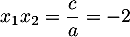 $x_1x_2=\dfrac{c}{a}=-2$