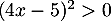 $(4x-5)^2>0$