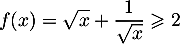 \[f(x)=\sqrt{x}+\dfrac1{\sqrt{x}}\geqslant2\]