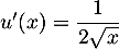 $u'(x)=\dfrac1{2\sqrt{x}}$