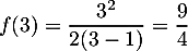 $f(3)=\dfrac{3^2}{2(3-1)}=\dfrac94$