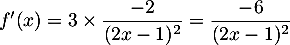 $f'(x)=3\tm\dfrac{-2}{(2x-1)^2}=\dfrac{-6}{(2x-1)^2}$