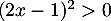 $(2x-1)^2>0$