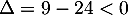 $\Delta=9-24<0$