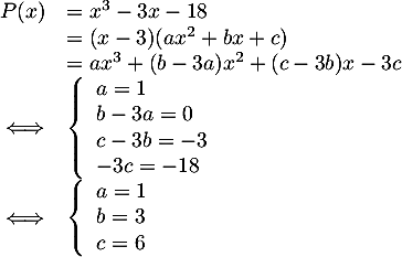 \[\begin{array}{cll}
    &P(x)
    &=x^3-3x-18\\
    &&=(x-3)(ax^2+bx+c)\\
    &&=ax^3+(b-3a)x^2+(c-3b)x-3c\\
    &\iff&
    \la\begin{array}{ll}
    a=1\\
    b-3a=0\\
    c-3b=-3\\
    -3c=-18
    \enar\right.\\
    &\iff&
    \la\begin{array}{ll}
    a=1\\
    b=3\\
    c=6
    \enar\right.
    \enar\]