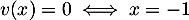 $v(x)=0\iff x=-1$