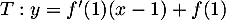 $T:y=f'(1)(x-1)+f(1)$