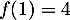 $f(1)=4$