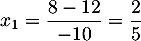 $x_1=\dfrac{8-12}{-10}=\dfrac{2}{5}$