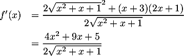 \[\begin{array}{ll}f'(x)&=\dfrac{2\sqrt{x^2+x+1}^2+(x+3)(2x+1)}{2\sqrt{x^2+x+1}}\\[1em]
&=\dfrac{4x^2+9x+5}{2\sqrt{x^2+x+1}}
\enar\]