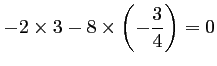 $ -2\times 3-8\times \left(-\dfrac{3}{4}\right)=0$