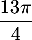 $\dfrac{13\pi}4$