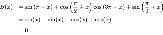 \begin{displaymath}\begin{array}[t]{ll}
B(x)
&=\sin\left(\pi-x\right)+\cos\lef...
...(x)-\sin(x)-\cos(x)+\cos(x) \vspace{0.2cm}\\
&=0
\end{array}\end{displaymath}