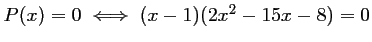 $ P(x)=0\iff (x-1)(2x^2-15x-8)=0$