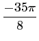 $ \dfrac{-35\pi}{8}$