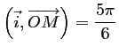 $\displaystyle \left(\vec{i},\overrightarrow{OM}\right)=\frac{5\pi}{6}$