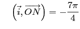 $\displaystyle \quad
\left(\vec{i},\overrightarrow{ON}\right)=-\frac{7\pi}{4}
$