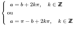 $\displaystyle \left\{ \begin{aligned}
a &= b + 2k\pi, \quad k \in {\sf Z\kern-...
...
a &= \pi - b + 2k\pi, \quad k \in {\sf Z\kern-4.5pt Z}
\end{aligned} \right.$